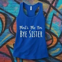 Funny ThatS The Tea Bye Sister Trendy Meme Saying Quote Gift Women's Tank Top thumb 3