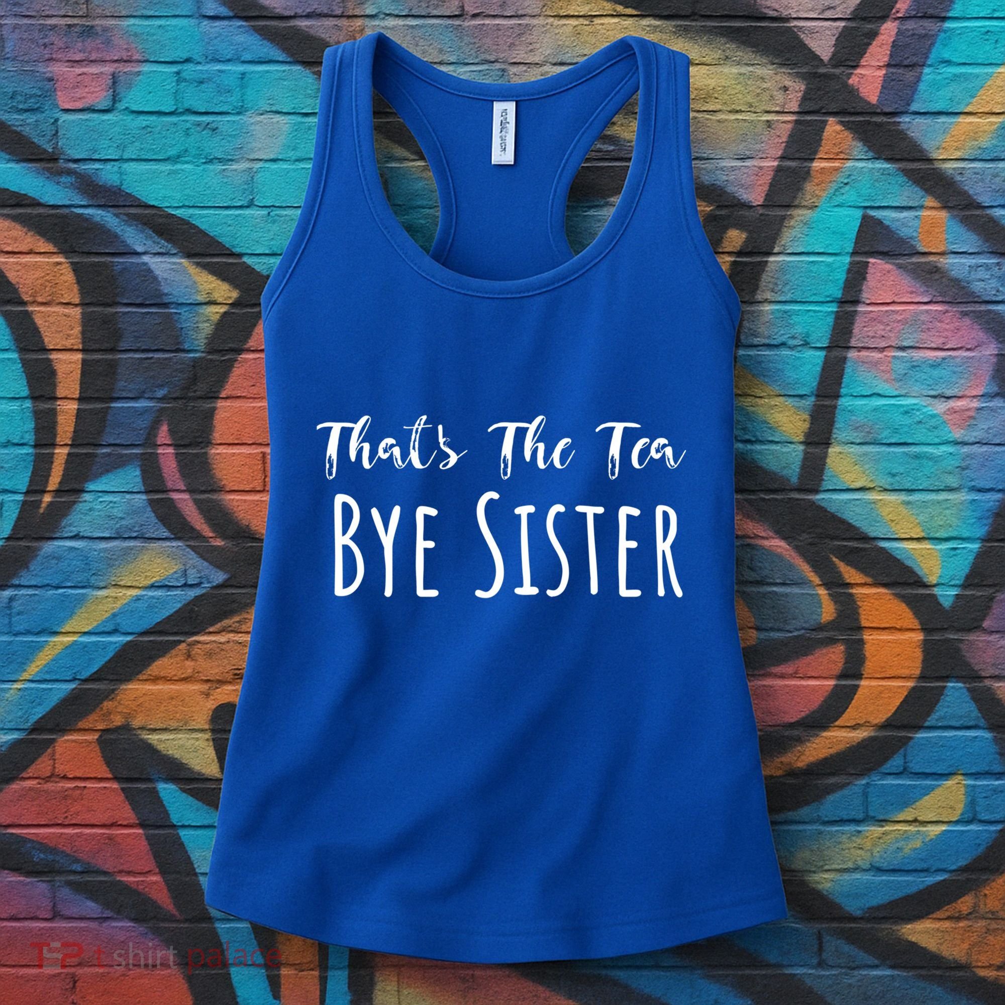 Funny ThatS The Tea Bye Sister Trendy Meme Saying Quote Gift Women's Tank Top
