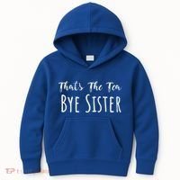Funny ThatS The Tea Bye Sister Trendy Meme Saying Quote Gift Kids Hoodie thumb 0
