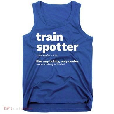 Funny Trainspotting Train Gift Great Gift Tank Top