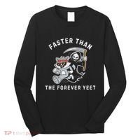 Faster Than The Forever Yeet Run Away Faster Funny Saying Long Sleeve Shirt thumb 0