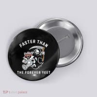 Faster Than The Forever Yeet Run Away Faster Funny Saying Button thumb 0