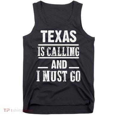 funny Traveling Texas is calling and I must go Tank Top