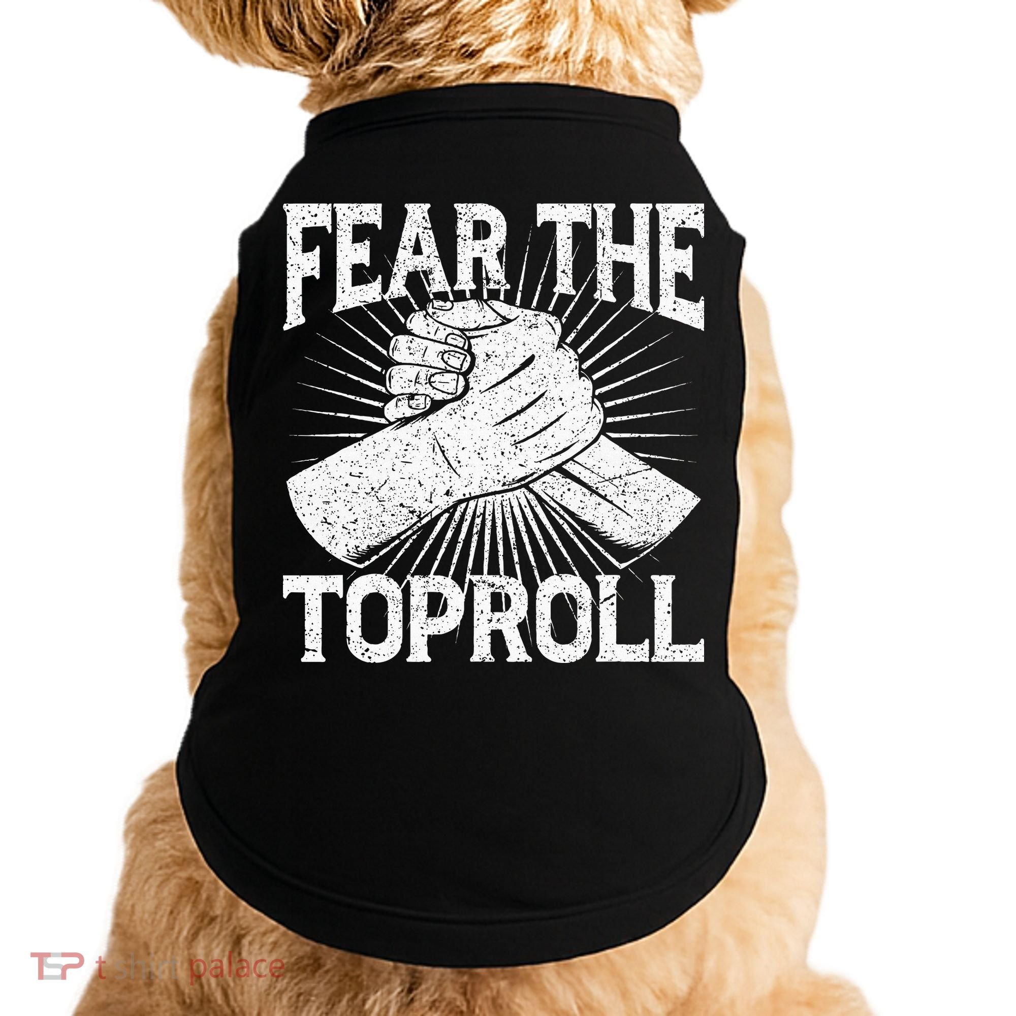 Fear The Toproll Arm Wrestling Doggie Tank