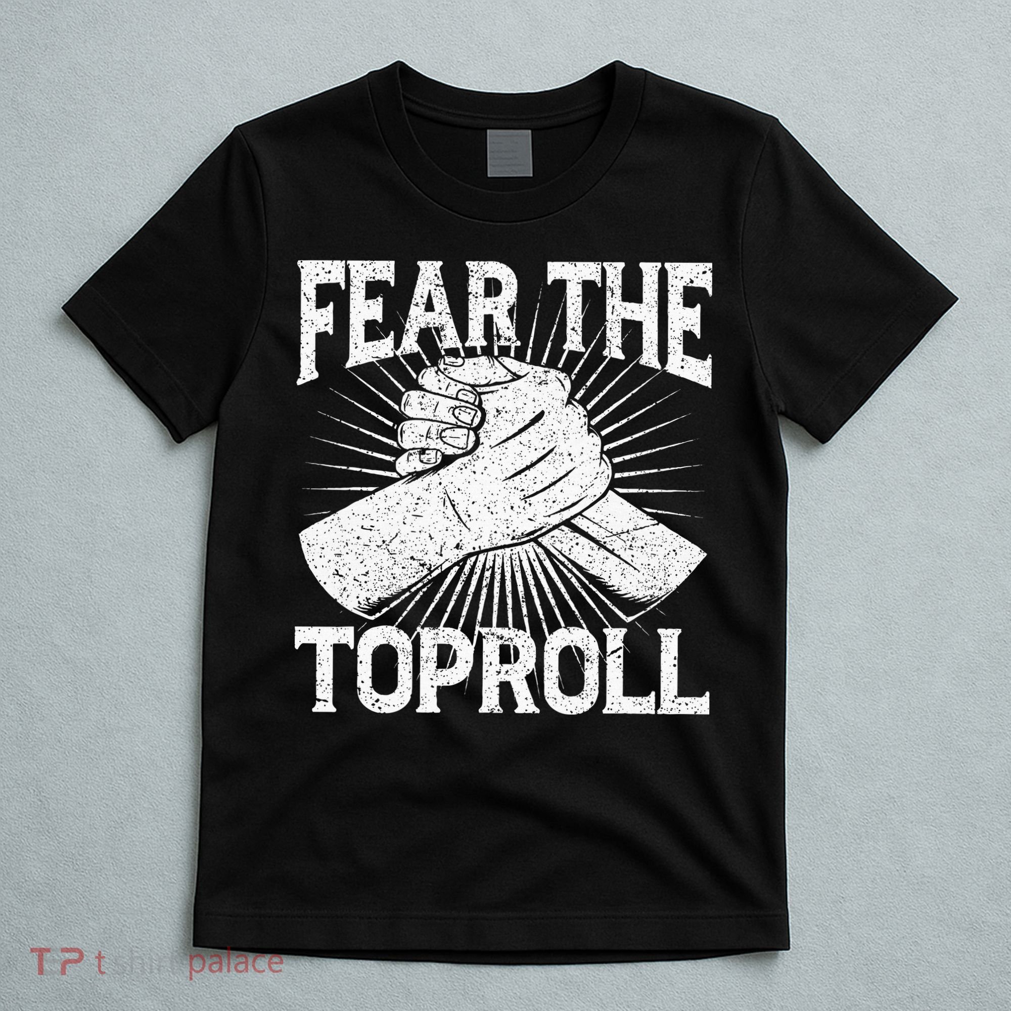 Fear The Toproll Arm Wrestling T-Shirt