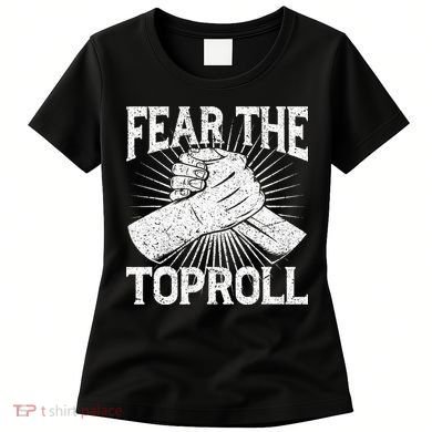 Fear The Toproll Arm Wrestling Women's T-Shirt