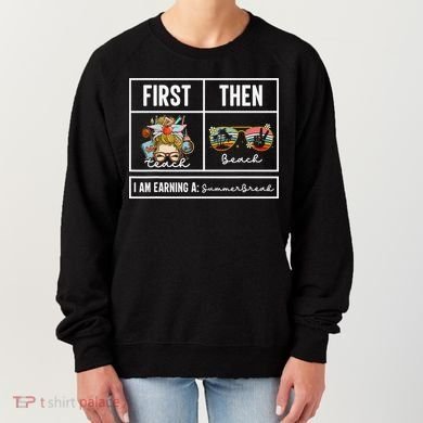 First Teach Then Beach I Am Earning A Summer Break Teacher Women's Sweatshirt