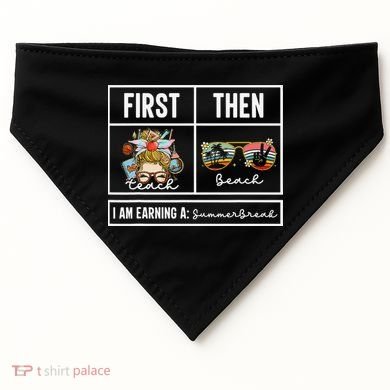 First Teach Then Beach I Am Earning A Summer Break Teacher USA-Made Doggie Bandana