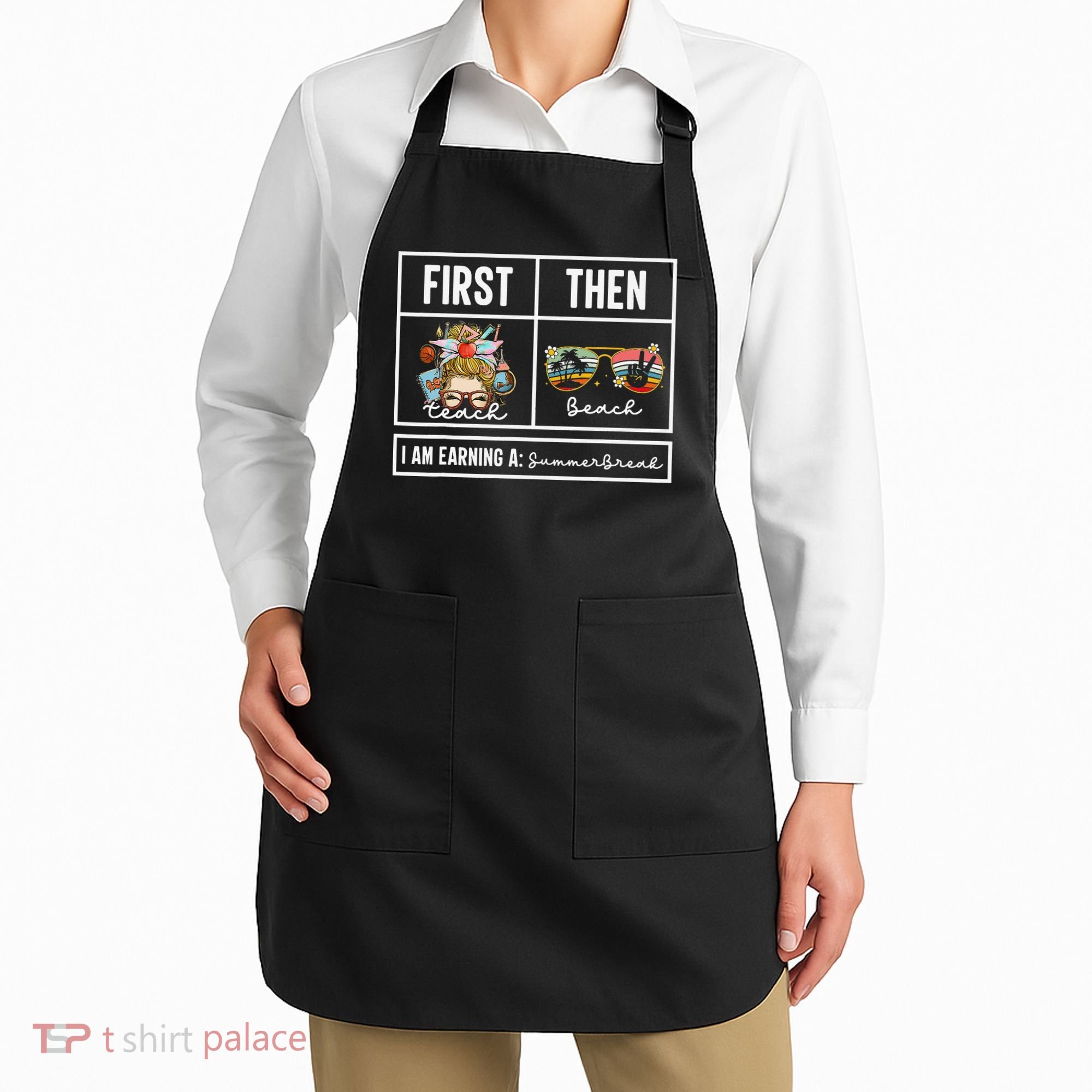 First Teach Then Beach I Am Earning A Summer Break Teacher Apron