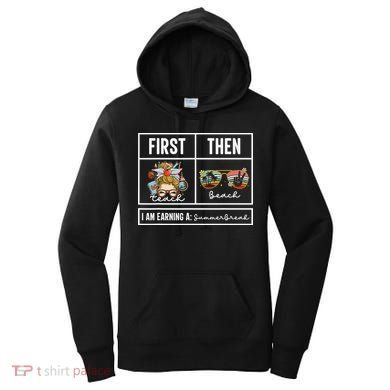 First Teach Then Beach I Am Earning A Summer Break Teacher Women's Hoodie