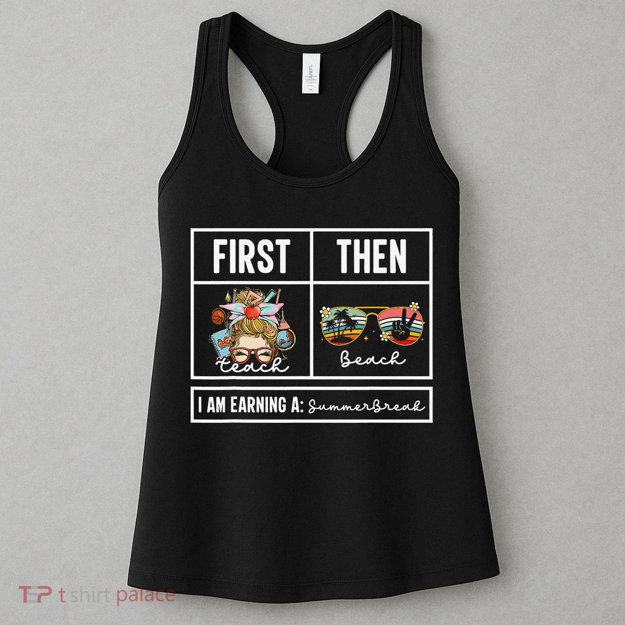First Teach Then Beach I Am Earning A Summer Break Teacher Women's Tank Top