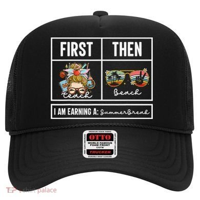First Teach Then Beach I Am Earning A Summer Break Teacher Hat