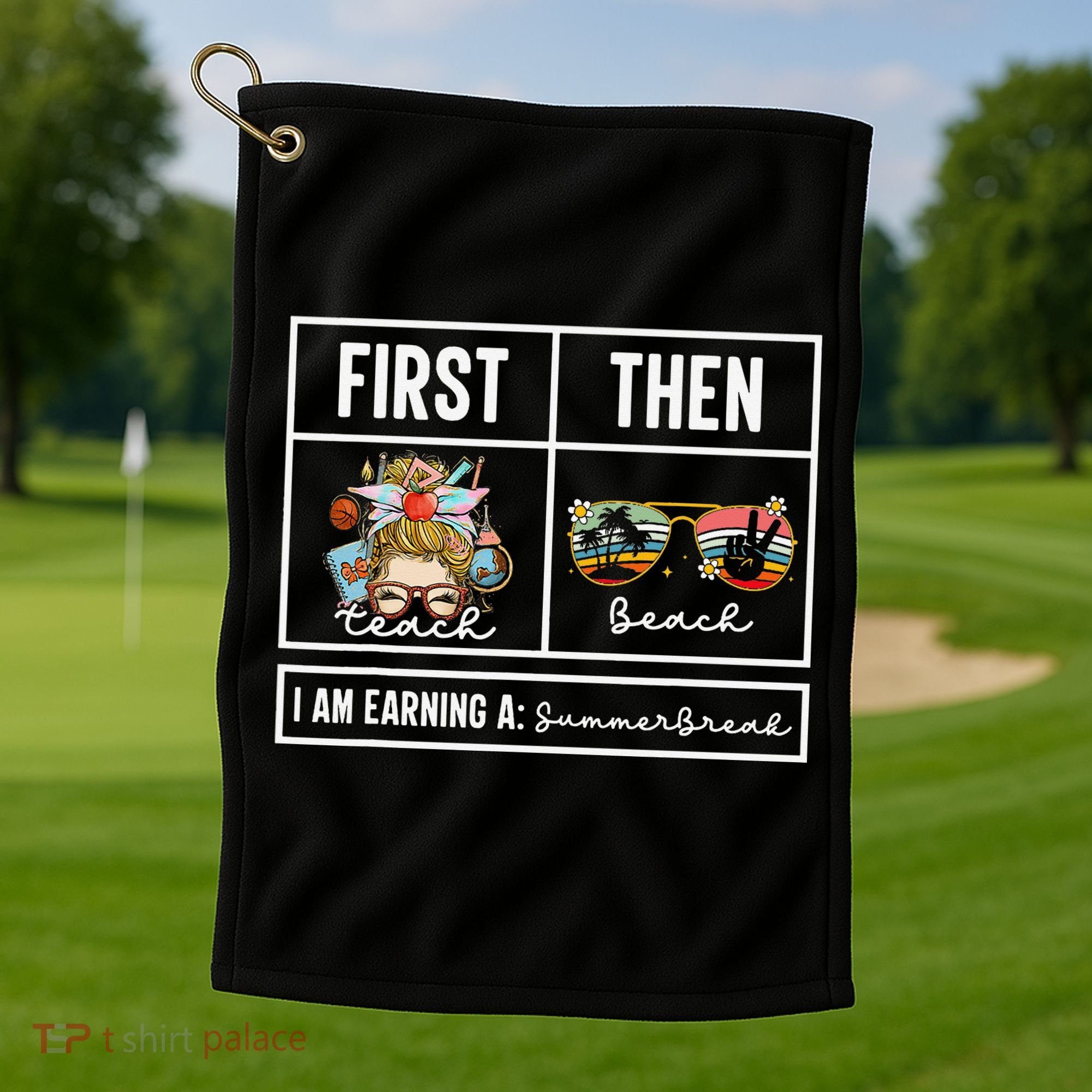 First Teach Then Beach I Am Earning A Summer Break Teacher Golf Towel