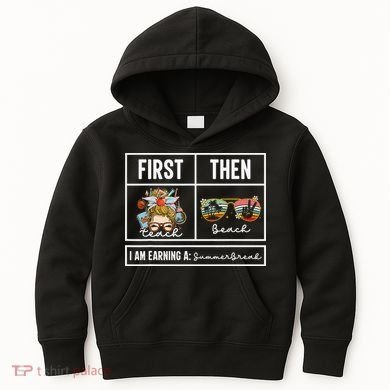 First Teach Then Beach I Am Earning A Summer Break Teacher Kids Hoodie