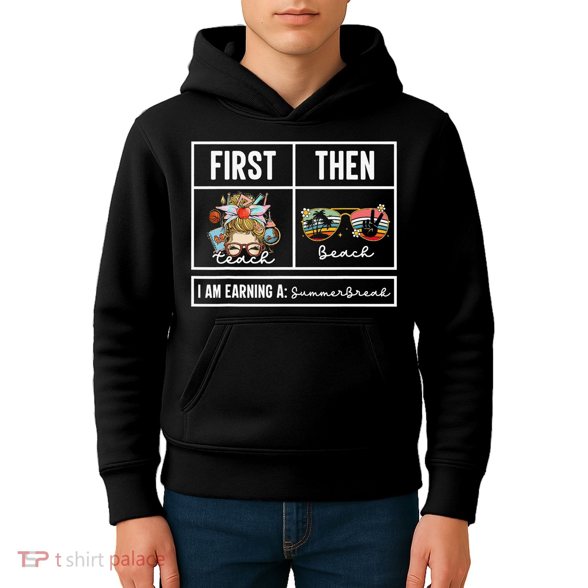 First Teach Then Beach I Am Earning A Summer Break Teacher Kids Hoodie