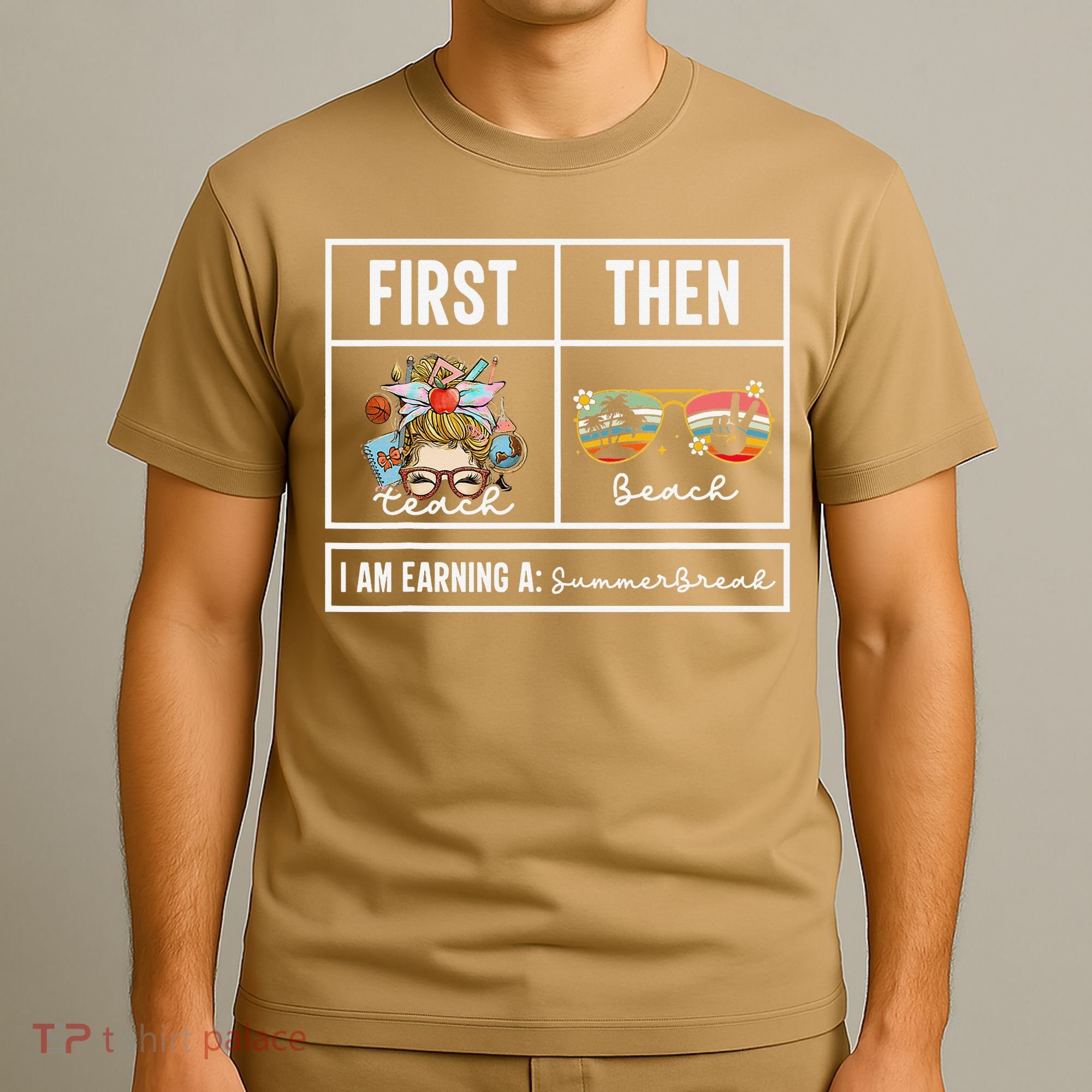 First Teach Then Beach I Am Earning A Summer Break Teacher T-Shirt
