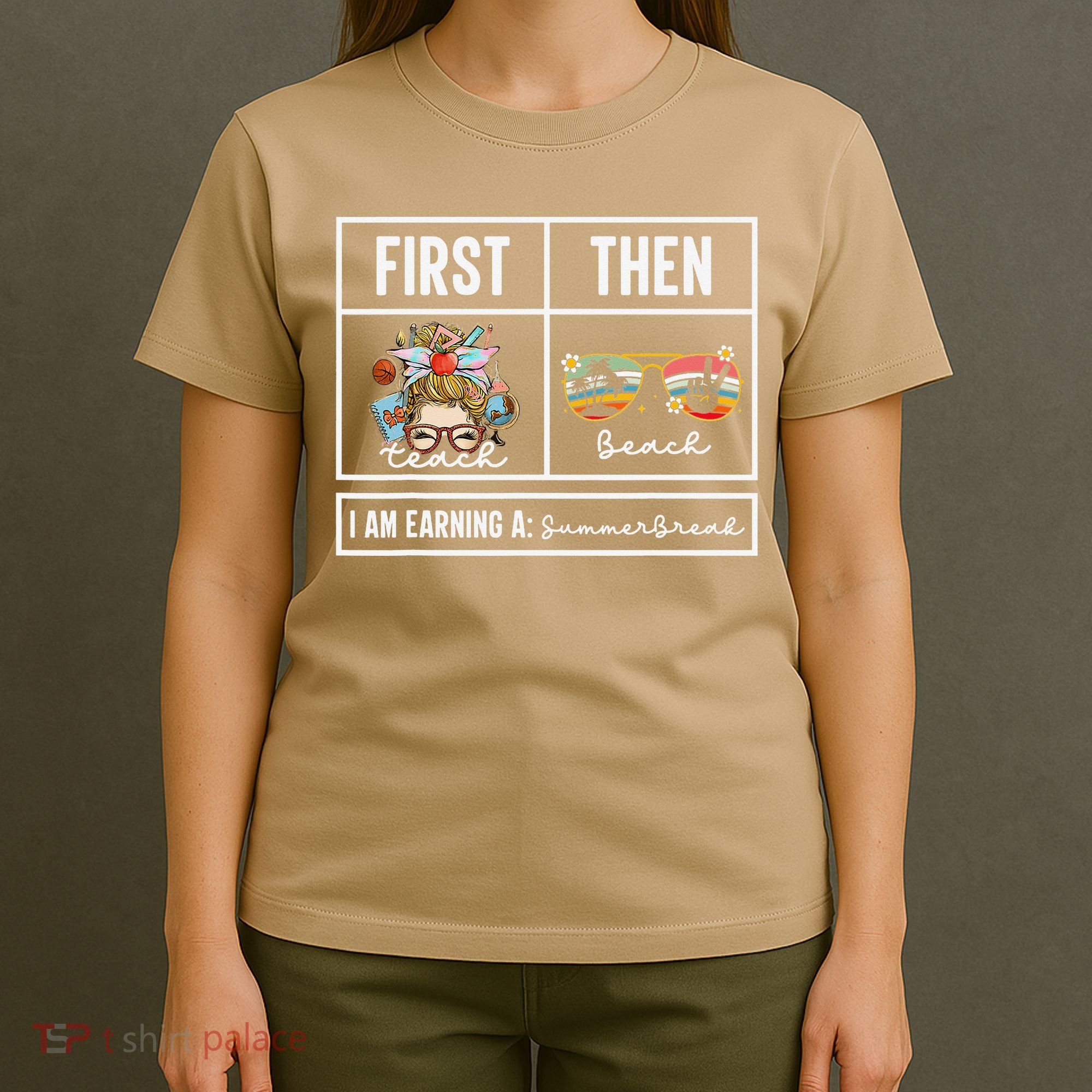 First Teach Then Beach I Am Earning A Summer Break Teacher T-Shirt