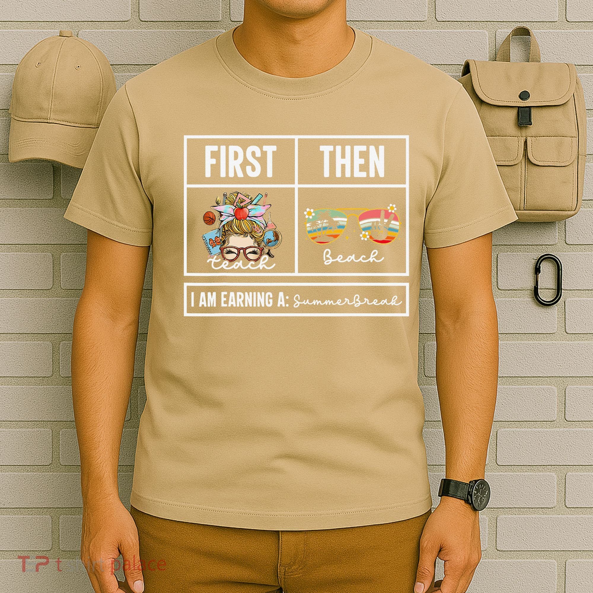 First Teach Then Beach I Am Earning A Summer Break Teacher T-Shirt