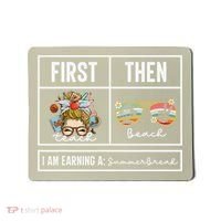 First Teach Then Beach I Am Earning A Summer Break Teacher Mousepad thumb 0