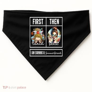 First Teach Then Beach I Am Earning A Summer Break Teacher USA-Made Doggie Bandana