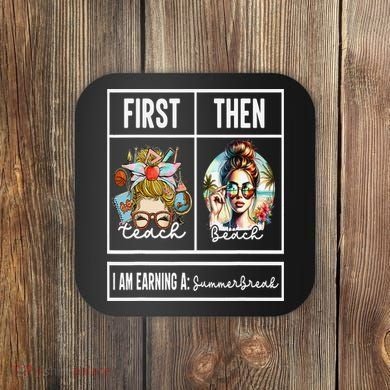 First Teach Then Beach I Am Earning A Summer Break Teacher Coaster