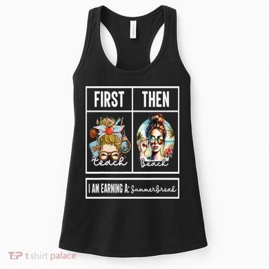 First Teach Then Beach I Am Earning A Summer Break Teacher Women's Tank Top