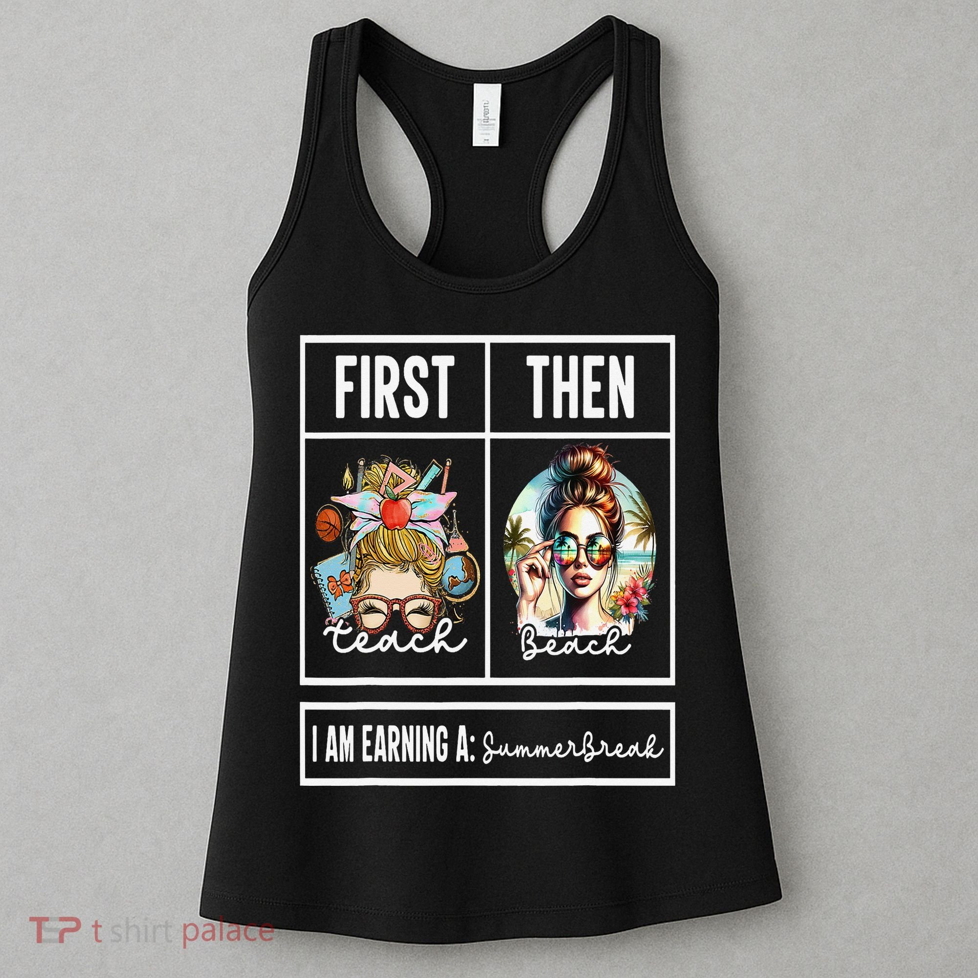 First Teach Then Beach I Am Earning A Summer Break Teacher Women's Tank Top