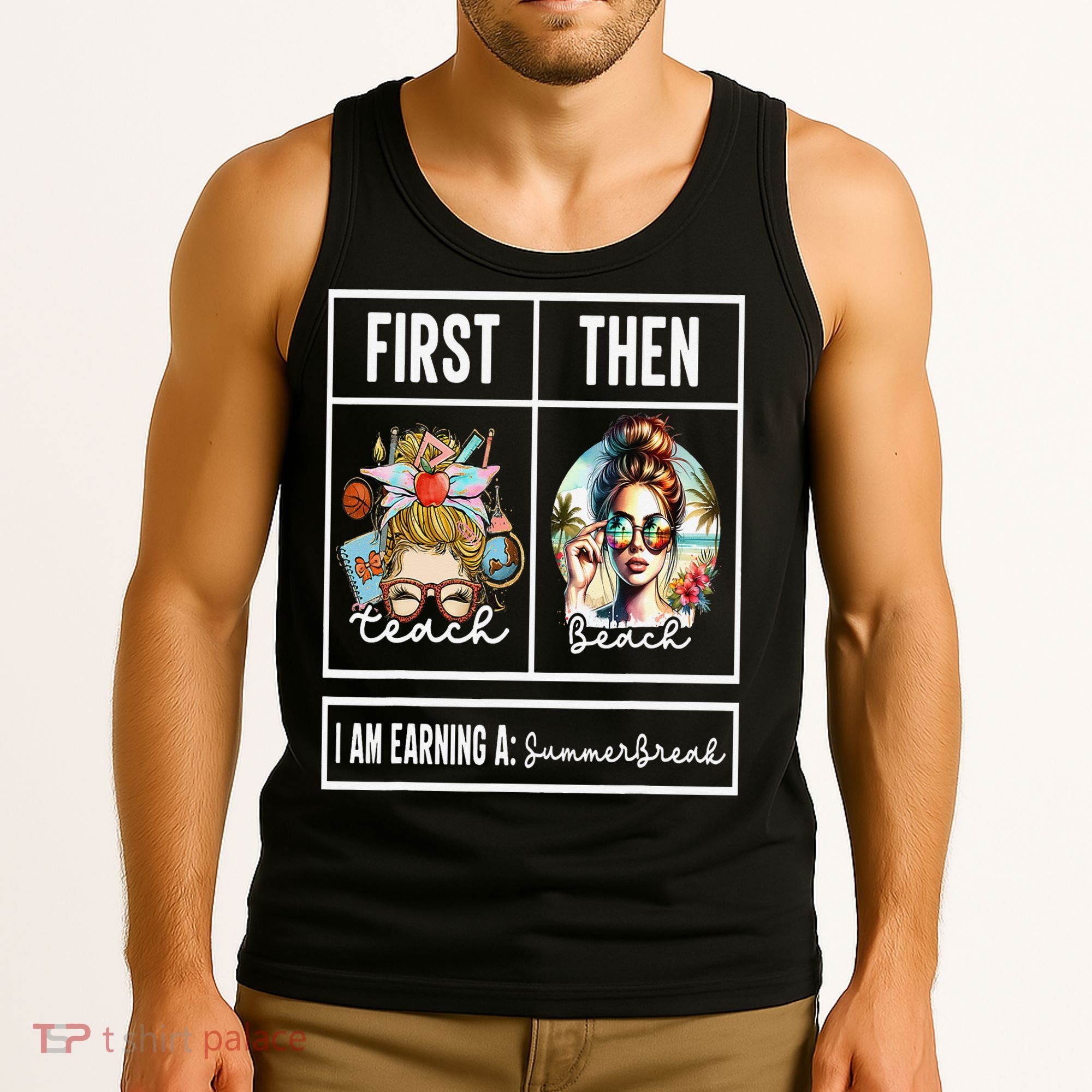 First Teach Then Beach I Am Earning A Summer Break Teacher Tank Top