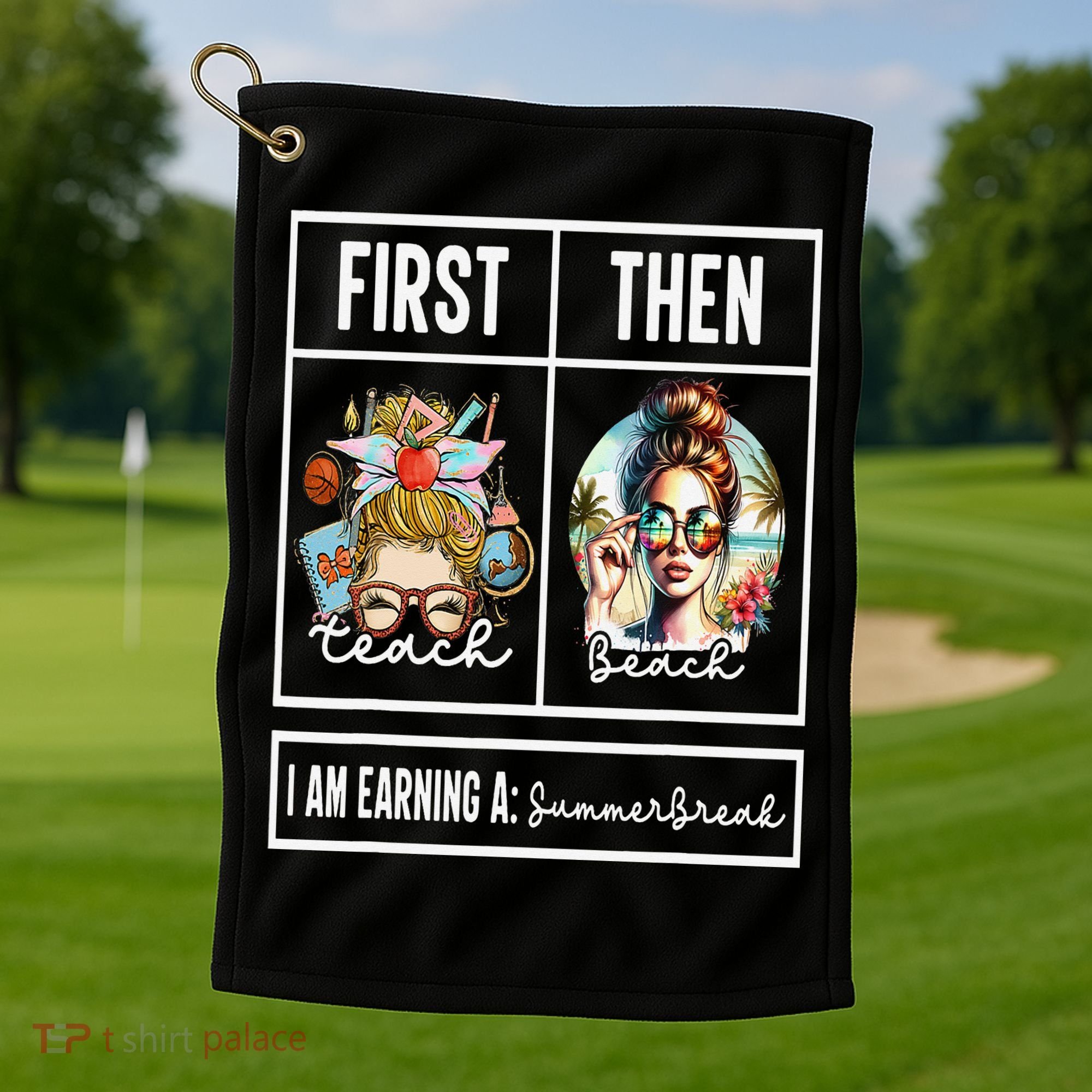 First Teach Then Beach I Am Earning A Summer Break Teacher Golf Towel