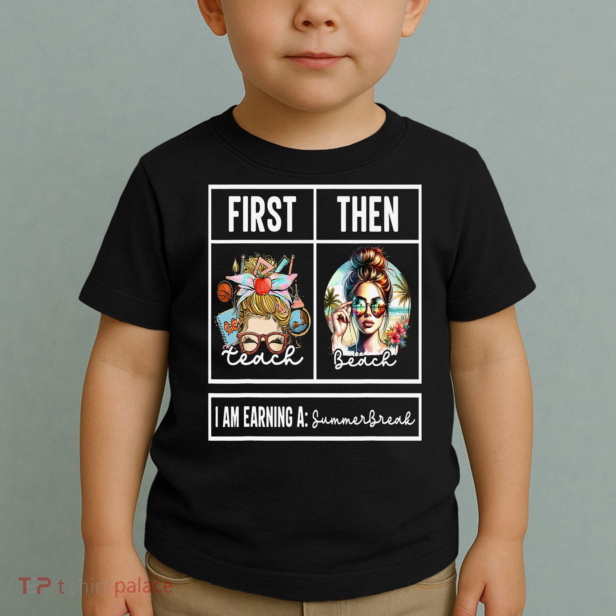 First Teach Then Beach I Am Earning A Summer Break Teacher Toddler T-Shirt
