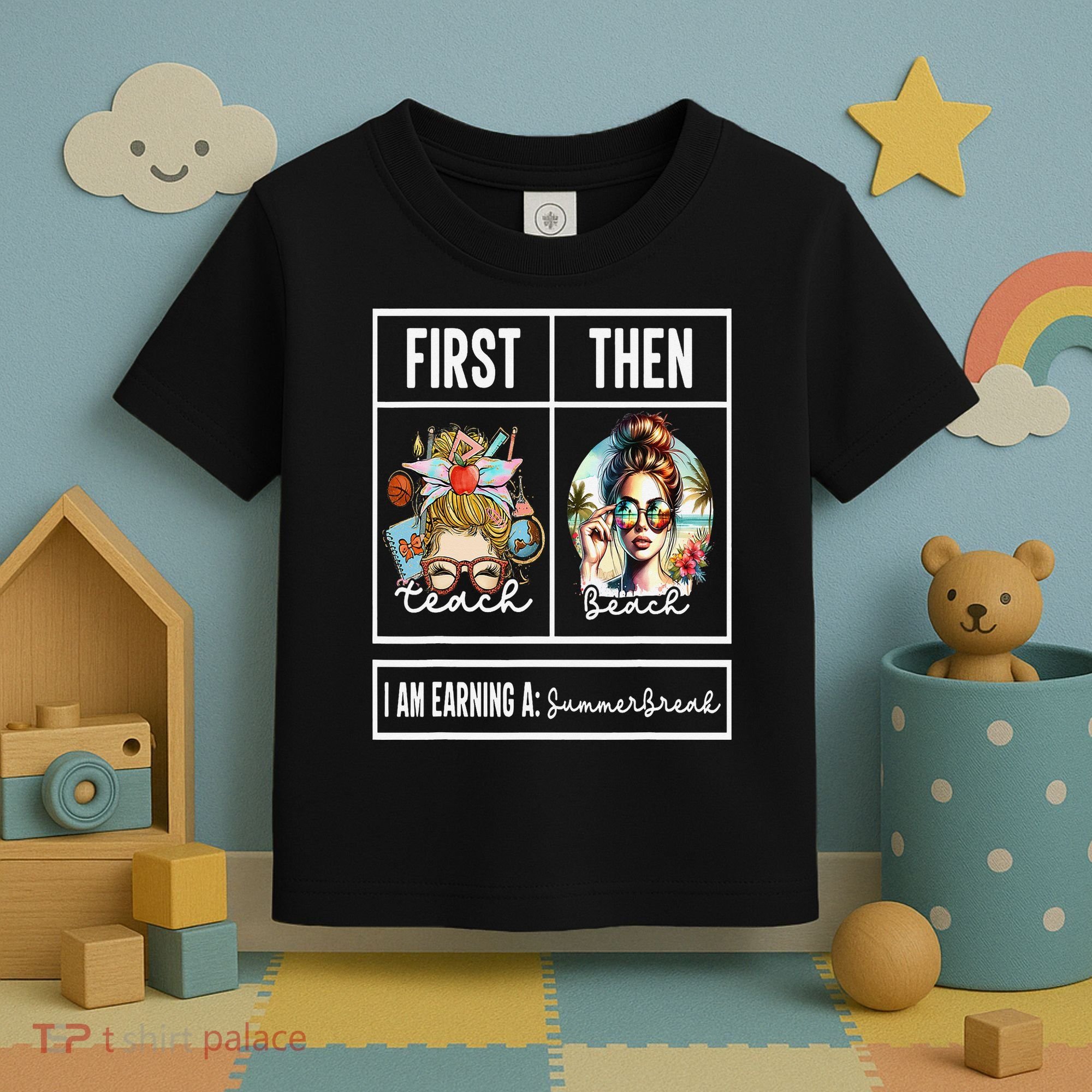 First Teach Then Beach I Am Earning A Summer Break Teacher Toddler T-Shirt
