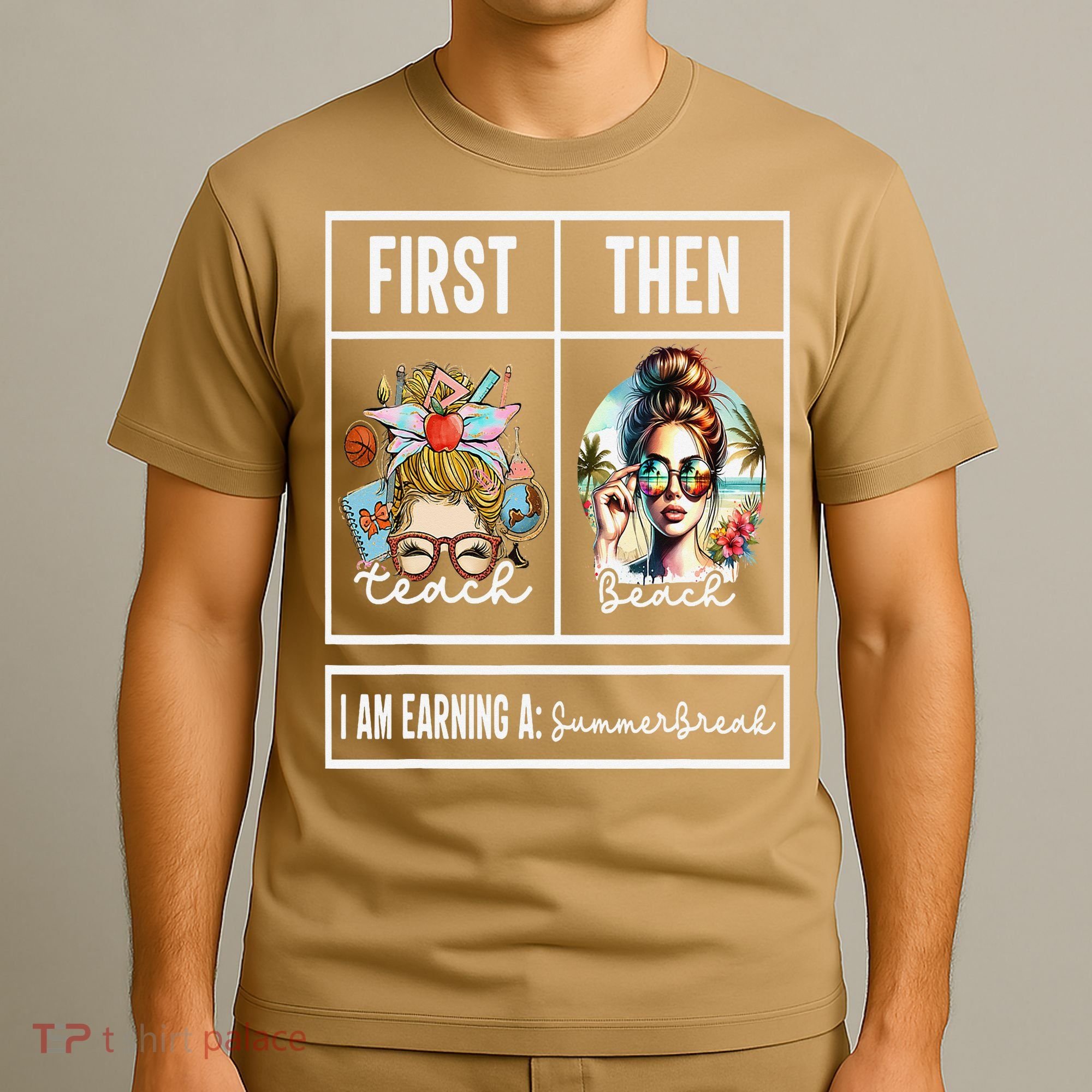 First Teach Then Beach I Am Earning A Summer Break Teacher T-Shirt