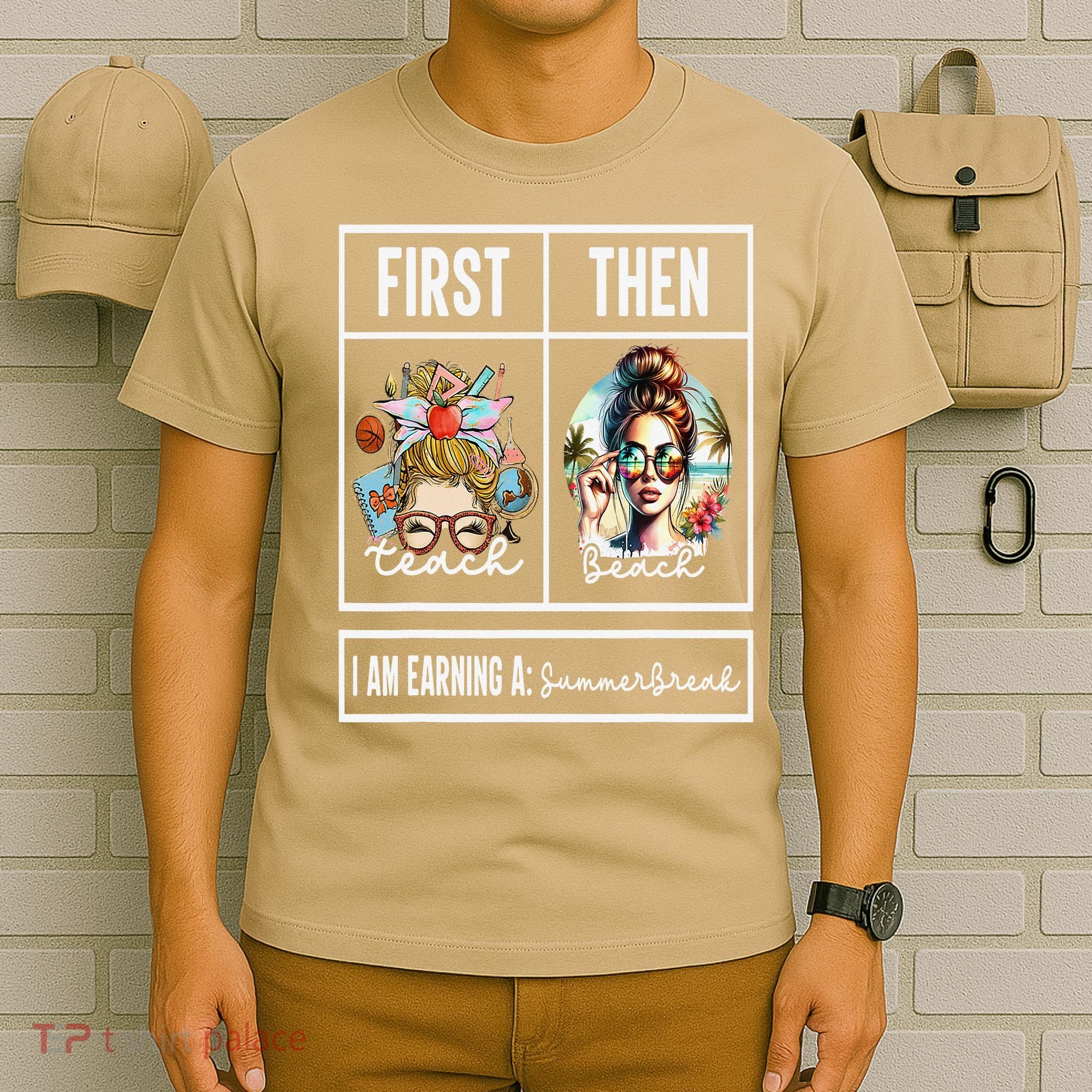 First Teach Then Beach I Am Earning A Summer Break Teacher T-Shirt