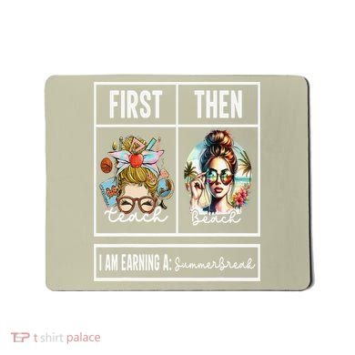 First Teach Then Beach I Am Earning A Summer Break Teacher Mousepad