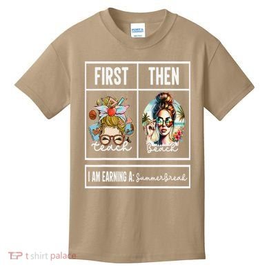 First Teach Then Beach I Am Earning A Summer Break Teacher Kids T-Shirt