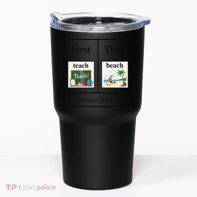 First Teach Then Beach First Teach Them Beach Teacher Tumbler