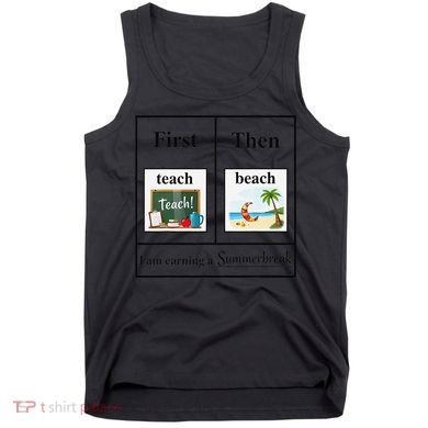 First Teach Then Beach First Teach Them Beach Teacher Tank Top