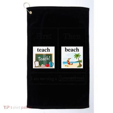 First Teach Then Beach First Teach Them Beach Teacher Golf Towel