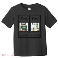 First Teach Then Beach First Teach Them Beach Teacher Toddler T-Shirt thumb 0