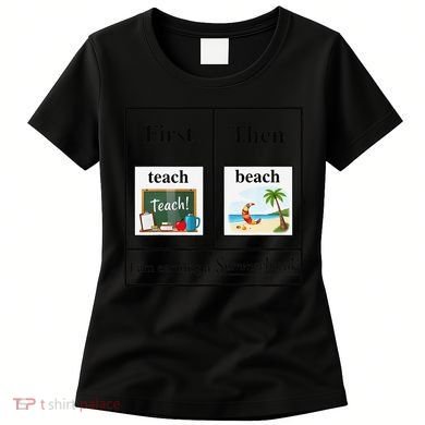 First Teach Then Beach First Teach Them Beach Teacher Women's T-Shirt