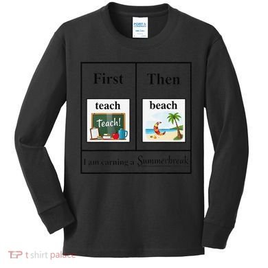 First Teach Then Beach First Teach Them Beach Teacher Kids Long Sleeve Shirt