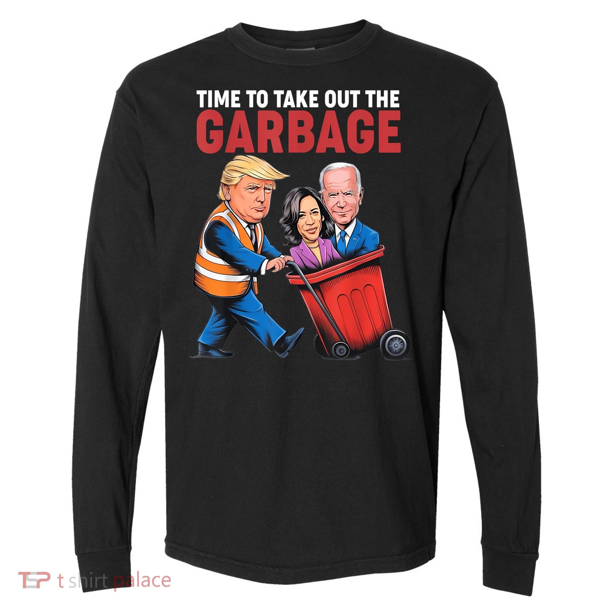 Funny Trump Time To Take Out The Garbage Comfort Colors Heavyweight Long Sleeve T-Shirt