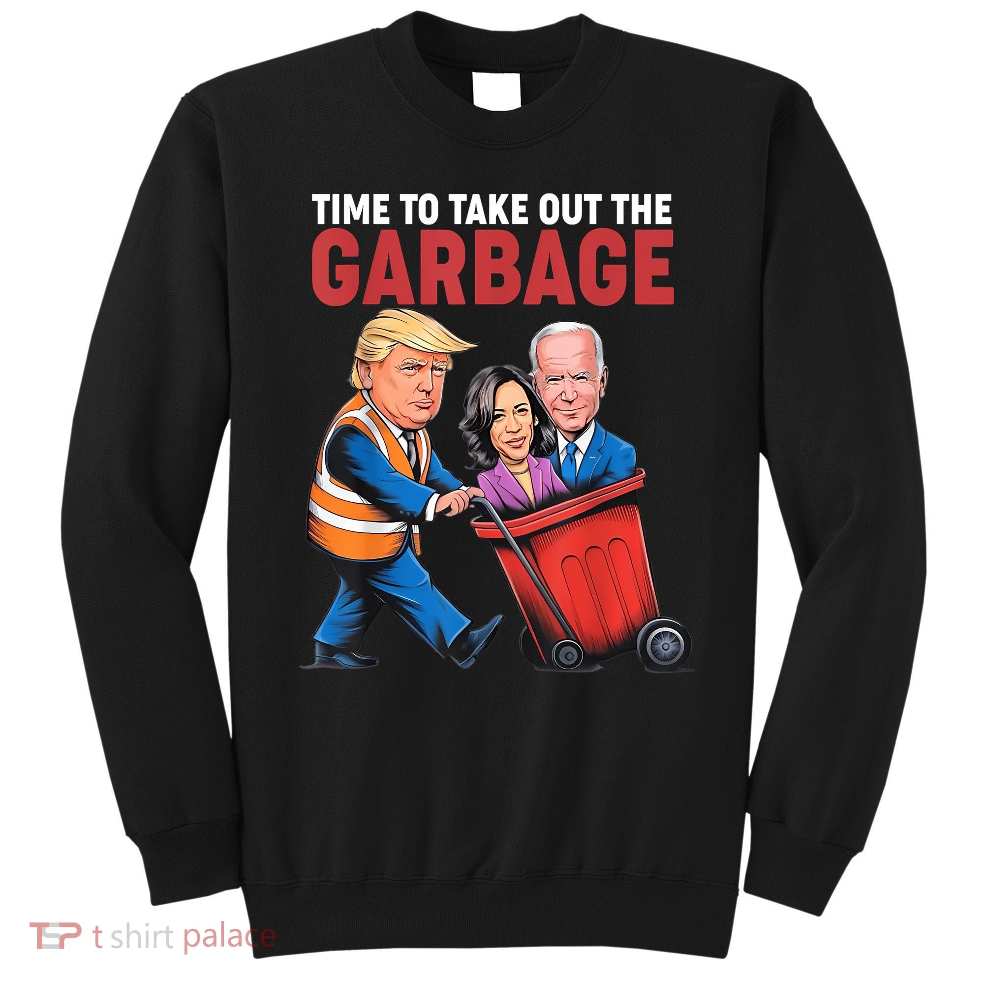 Funny Trump Time To Take Out The Garbage Sweatshirt