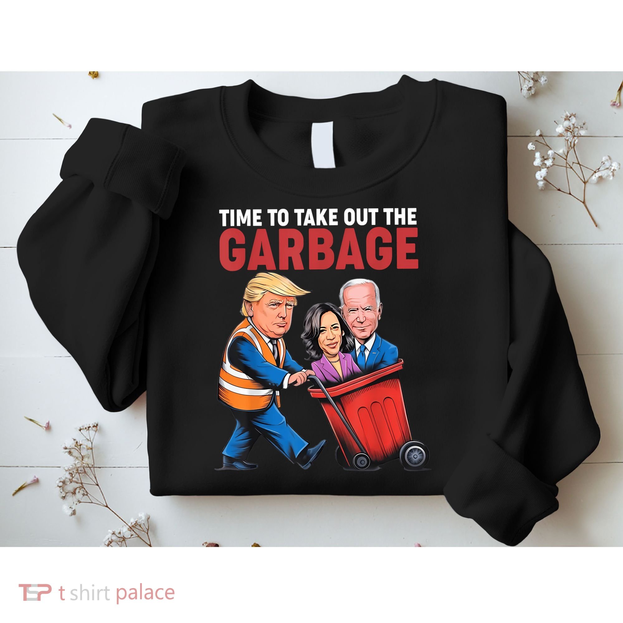 Funny Trump Time To Take Out The Garbage Sweatshirt