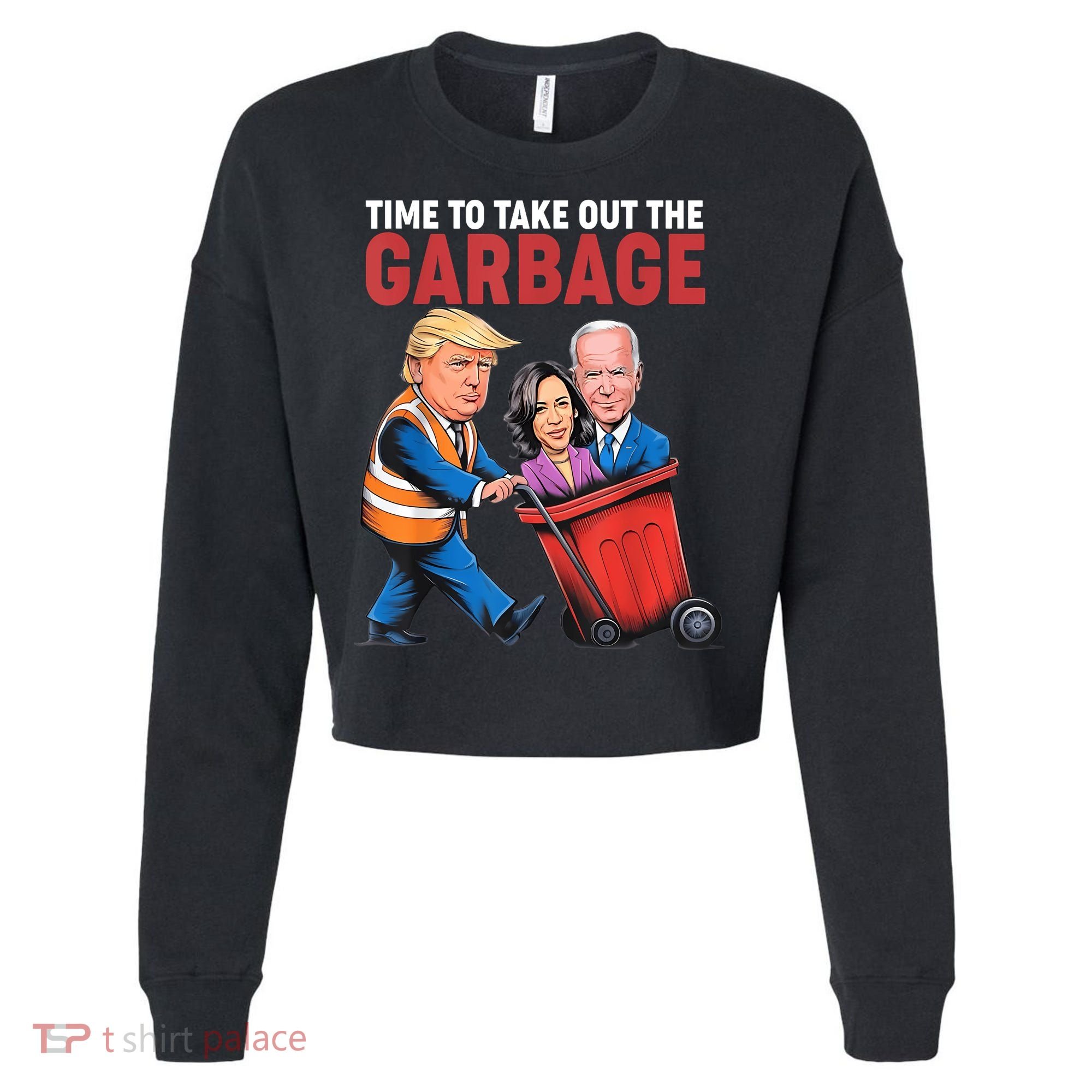Funny Trump Time To Take Out The Garbage Cropped Pullover Crew