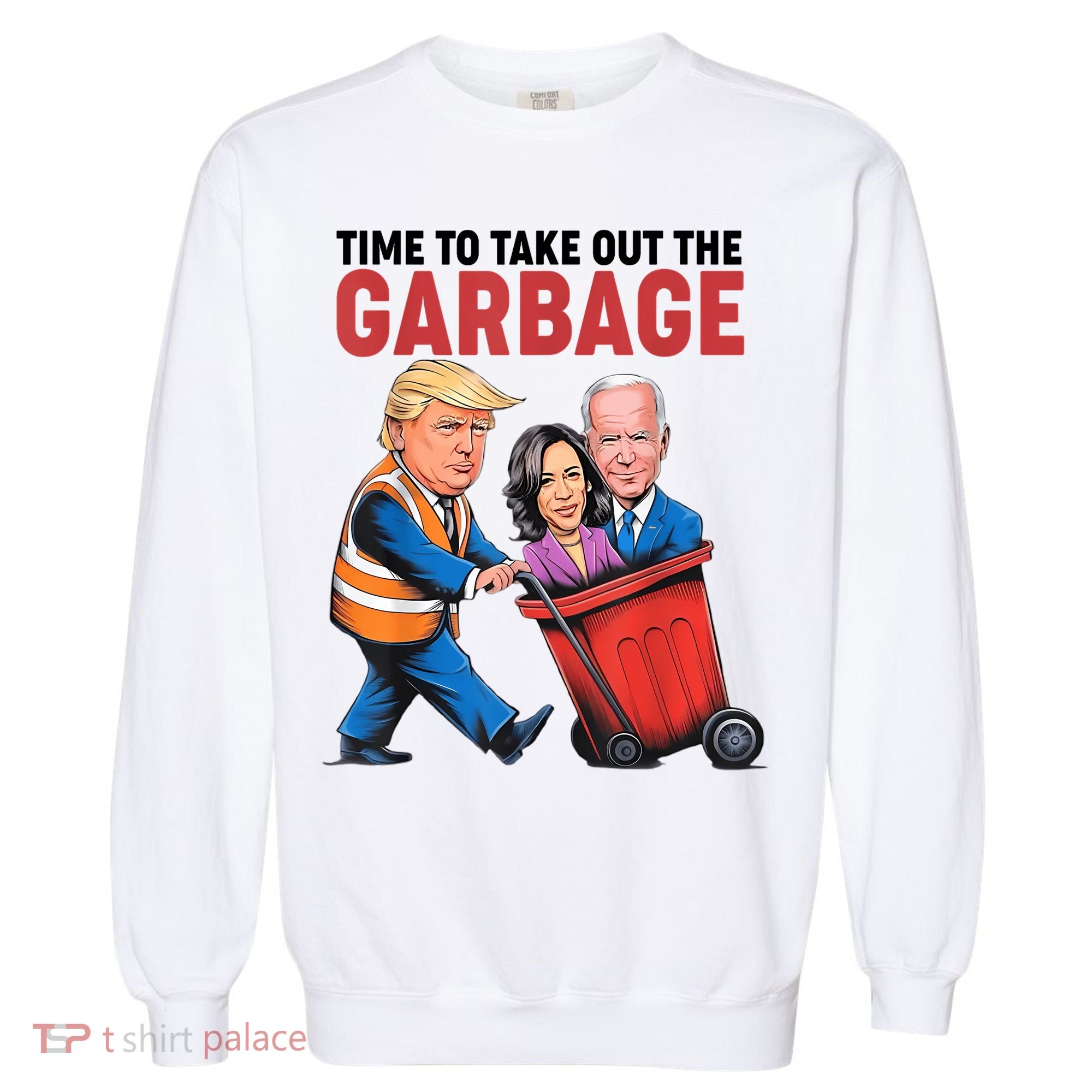 Funny Trump Time To Take Out The Garbage Garment-Dyed Sweatshirt