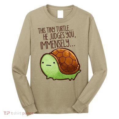 Funny This Tiny Turtle... He Judges You, Immensely. Long Sleeve Shirt