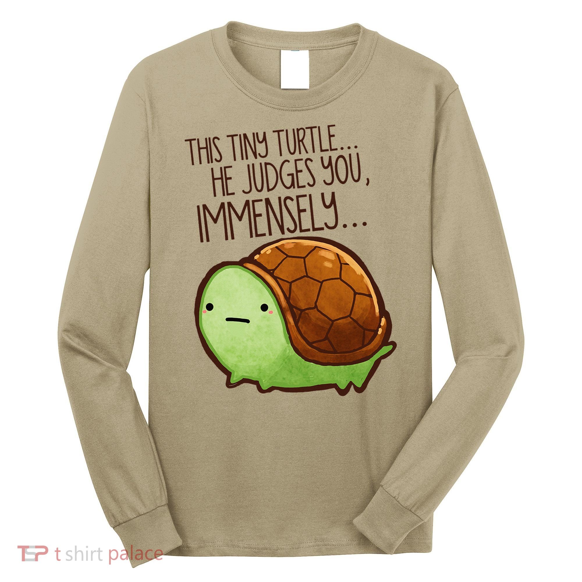 Funny This Tiny Turtle... He Judges You, Immensely. Long Sleeve Shirt