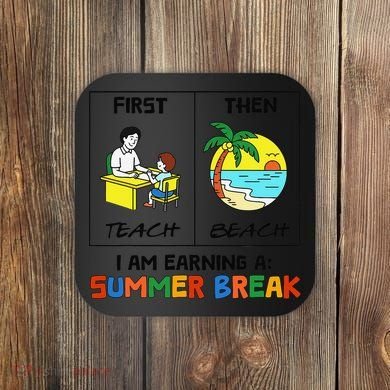 First Teach Then Beach Im Earning A Summer Break Teacher Coaster