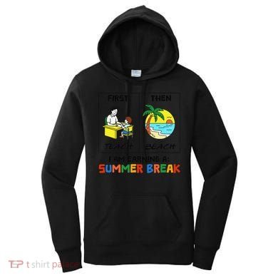 First Teach Then Beach Im Earning A Summer Break Teacher Women's Hoodie